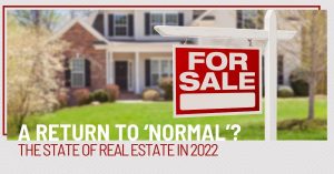 A Return to ‘Normal’? The State of Real Estate in 2022